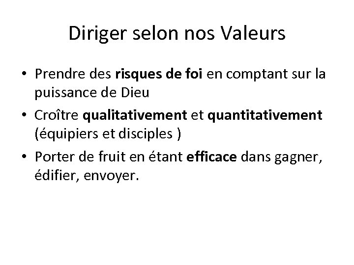 Diriger selon nos Valeurs • Prendre des risques de foi en comptant sur la