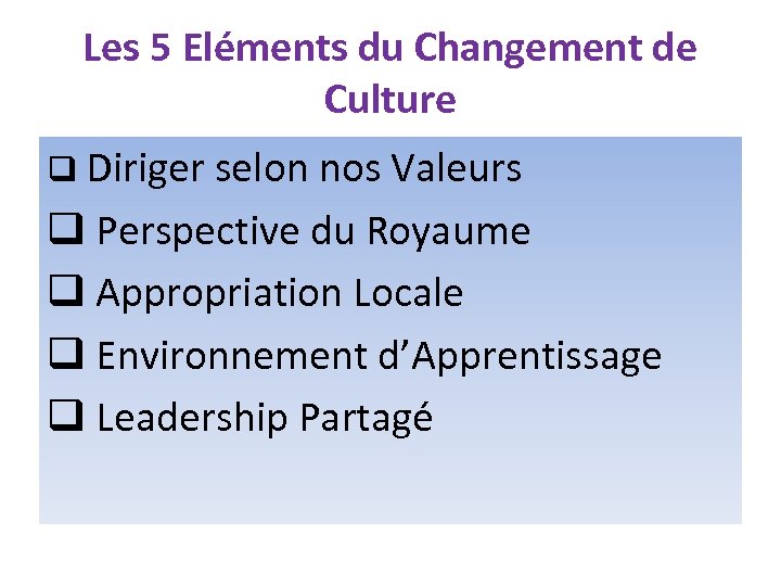 Les 5 Eléments du Changement de Culture q Diriger selon nos Valeurs q Perspective
