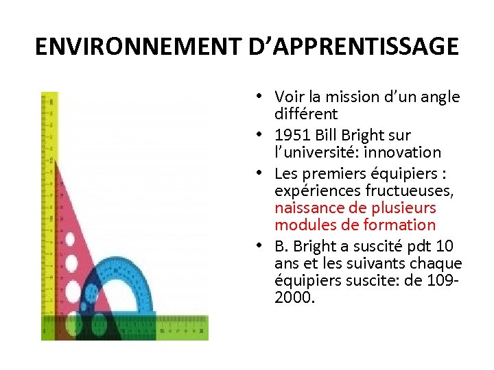 ENVIRONNEMENT D’APPRENTISSAGE • Voir la mission d’un angle différent • 1951 Bill Bright sur