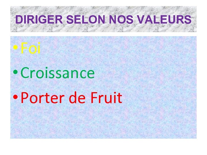 DIRIGER SELON NOS VALEURS • Foi • Croissance • Porter de Fruit 