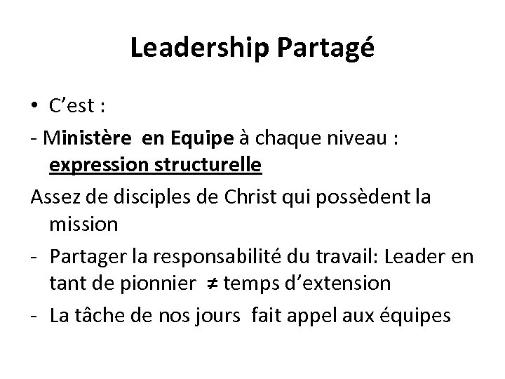 Leadership Partagé • C’est : - Ministère en Equipe à chaque niveau : expression