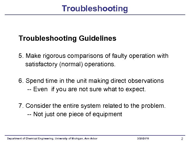 Troubleshooting Guidelines 5. Make rigorous comparisons of faulty operation with satisfactory (normal) operations. 6.