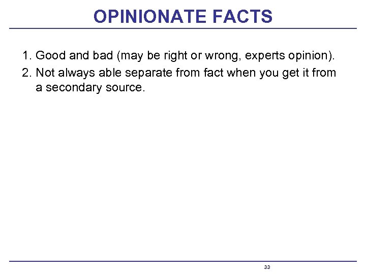 OPINIONATE FACTS 1. Good and bad (may be right or wrong, experts opinion). 2.