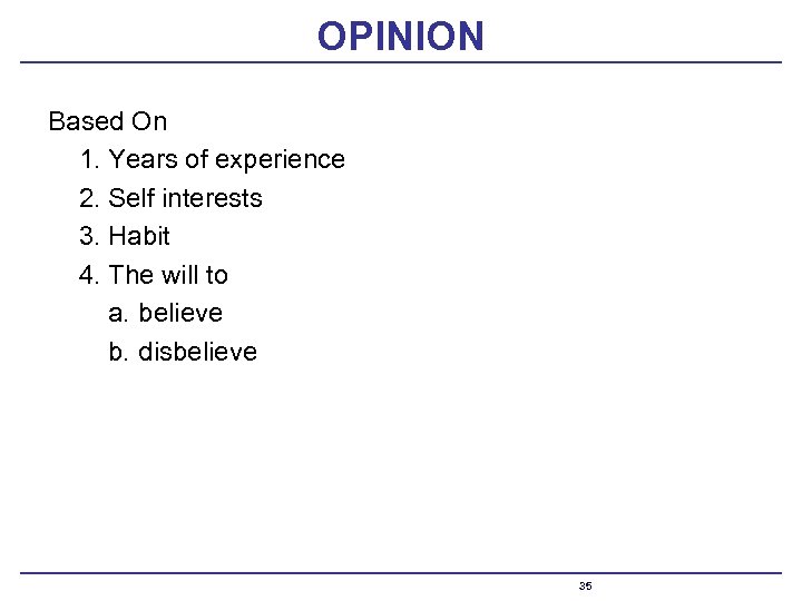 OPINION Based On 1. Years of experience 2. Self interests 3. Habit 4. The