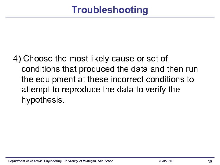 Troubleshooting 4) Choose the most likely cause or set of conditions that produced the