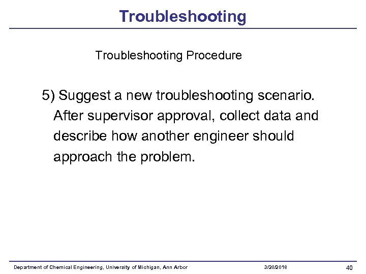 Troubleshooting Procedure 5) Suggest a new troubleshooting scenario. After supervisor approval, collect data and