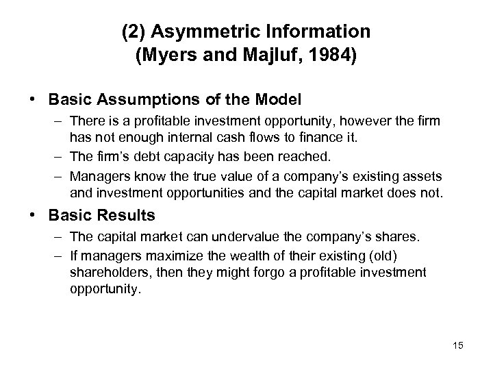 (2) Asymmetric Information (Myers and Majluf, 1984) • Basic Assumptions of the Model –