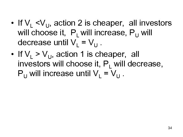  • If VL <VU, action 2 is cheaper, all investors will choose it,