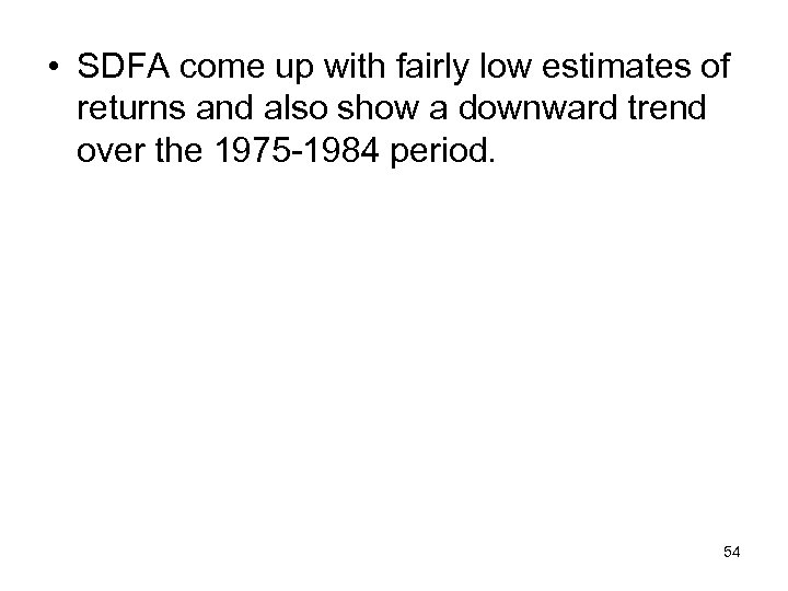  • SDFA come up with fairly low estimates of returns and also show