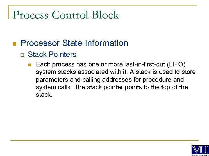 Process Control Block n Processor State Information q Stack Pointers n Each process has