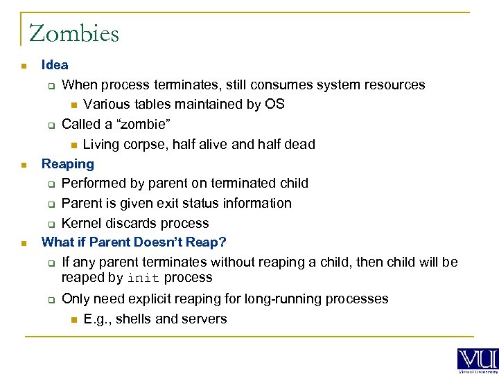 Zombies n Idea q q n Reaping q q q n When process terminates,