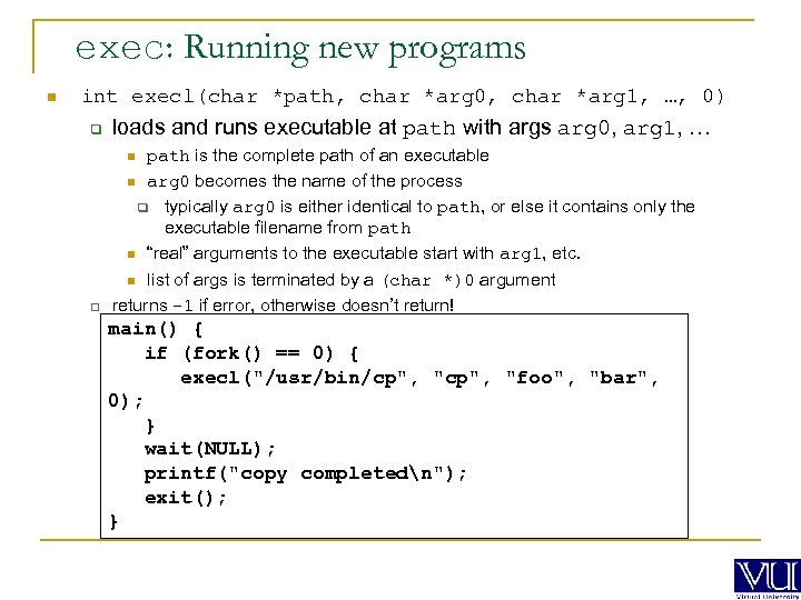 exec: Running new programs n int execl(char *path, char *arg 0, char *arg 1,