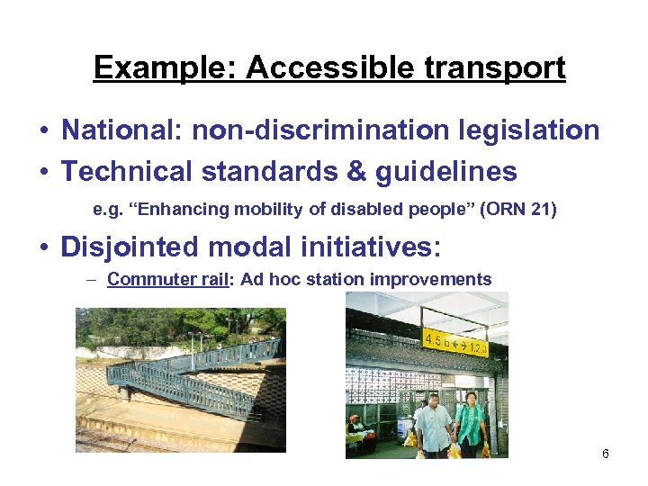 Example: Accessible transport • National: non-discrimination legislation • Technical standards & guidelines e. g.