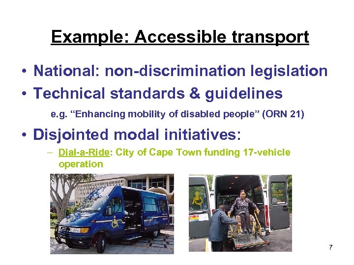 Example: Accessible transport • National: non-discrimination legislation • Technical standards & guidelines e. g.
