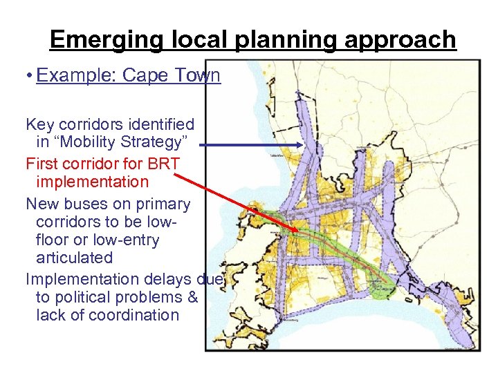 Emerging local planning approach • Example: Cape Town Key corridors identified in “Mobility Strategy”
