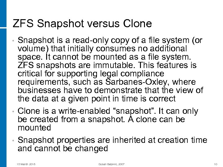 ZFS Snapshot versus Clone • • • Snapshot is a read-only copy of a