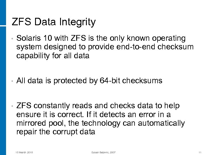 ZFS Data Integrity • Solaris 10 with ZFS is the only known operating system
