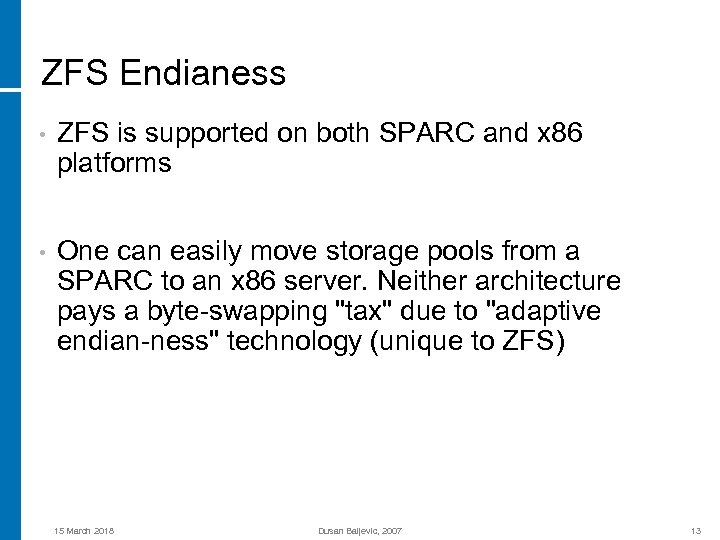 ZFS Endianess • ZFS is supported on both SPARC and x 86 platforms •
