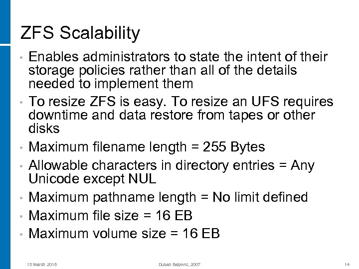 ZFS Scalability • • Enables administrators to state the intent of their storage policies