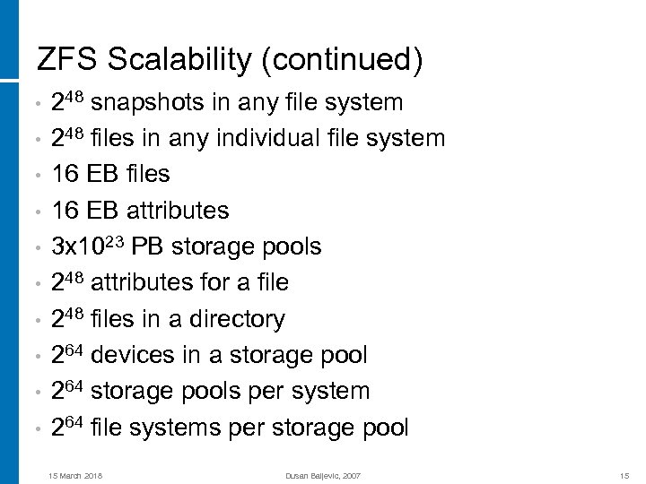 ZFS Scalability (continued) • • • 248 snapshots in any file system 248 files