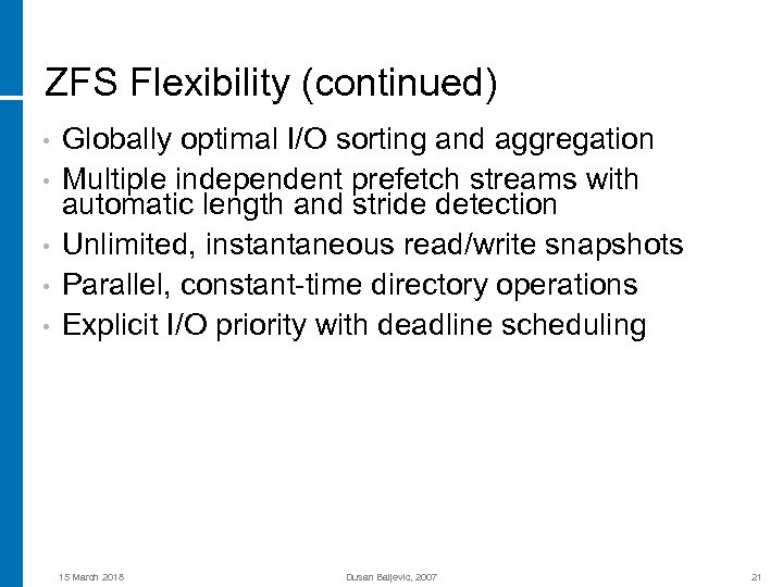 ZFS Flexibility (continued) • • • Globally optimal I/O sorting and aggregation Multiple independent