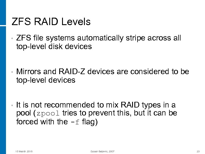 ZFS RAID Levels • ZFS file systems automatically stripe across all top-level disk devices