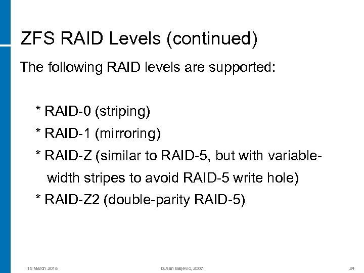 ZFS RAID Levels (continued) The following RAID levels are supported: * RAID-0 (striping) *