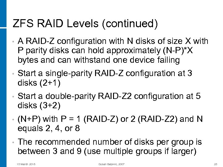 ZFS RAID Levels (continued) • A RAID-Z configuration with N disks of size X