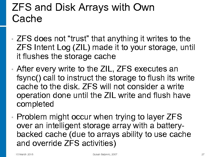 ZFS and Disk Arrays with Own Cache • ZFS does not “trust” that anything