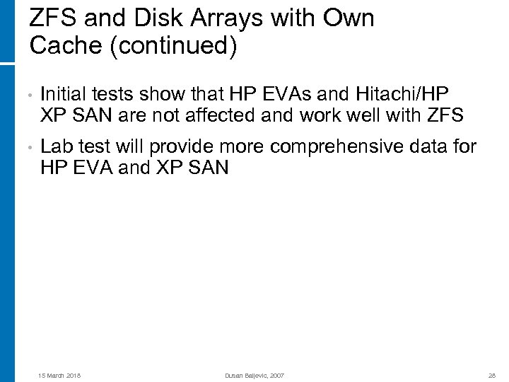 ZFS and Disk Arrays with Own Cache (continued) • Initial tests show that HP