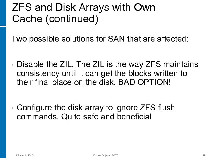 ZFS and Disk Arrays with Own Cache (continued) Two possible solutions for SAN that