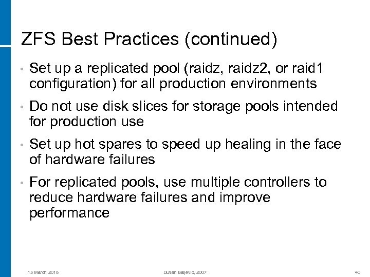 ZFS Best Practices (continued) • Set up a replicated pool (raidz, raidz 2, or