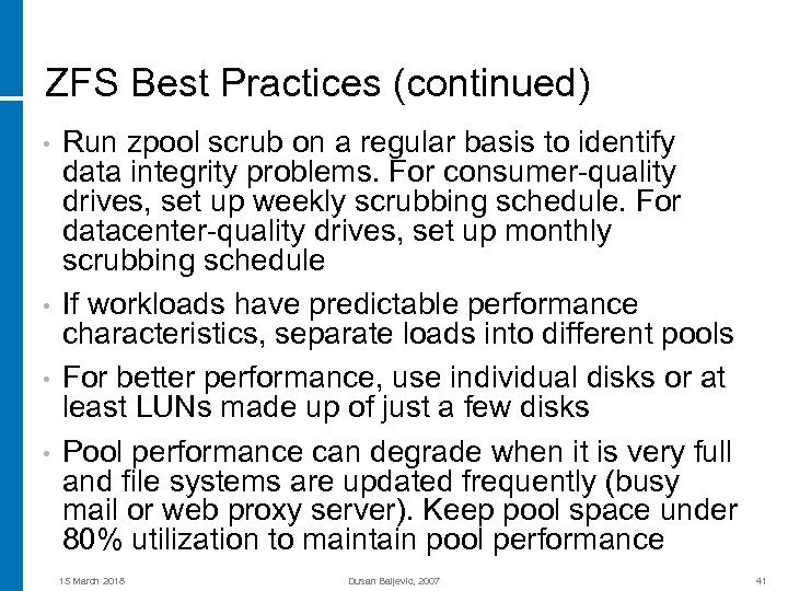 ZFS Best Practices (continued) • • Run zpool scrub on a regular basis to