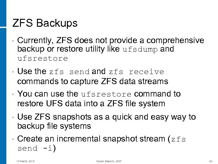 ZFS Backups • Currently, ZFS does not provide a comprehensive backup or restore utility