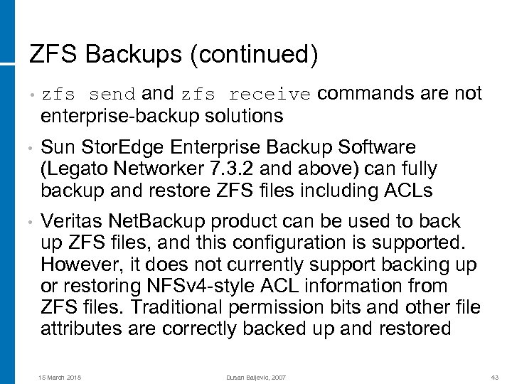 ZFS Backups (continued) send and zfs receive commands are not enterprise-backup solutions • zfs