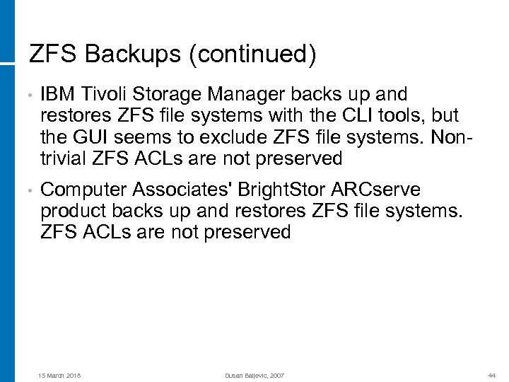 ZFS Backups (continued) • IBM Tivoli Storage Manager backs up and restores ZFS file