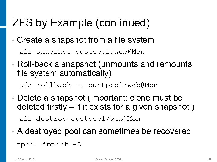 ZFS by Example (continued) • Create a snapshot from a file system zfs snapshot