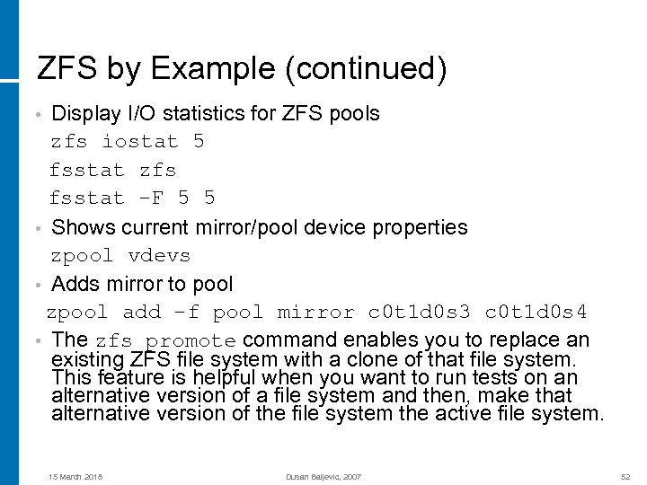 ZFS by Example (continued) Display I/O statistics for ZFS pools zfs iostat 5 fsstat