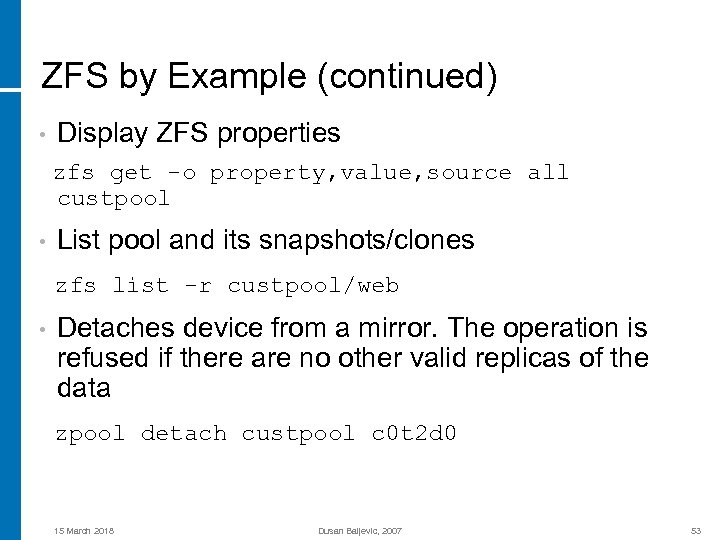 ZFS by Example (continued) • Display ZFS properties zfs get -o property, value, source