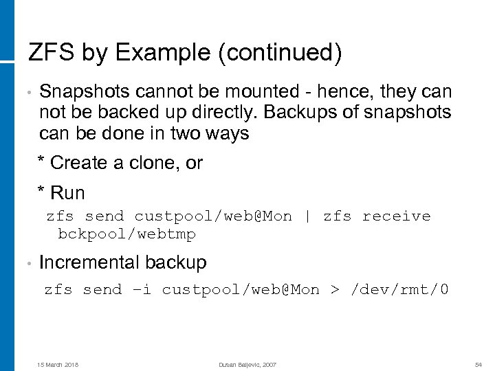 ZFS by Example (continued) • Snapshots cannot be mounted - hence, they can not