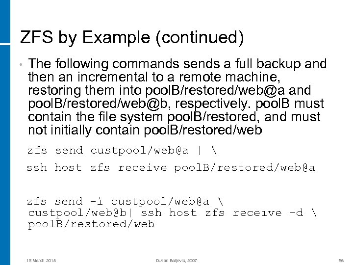 ZFS by Example (continued) • The following commands sends a full backup and then