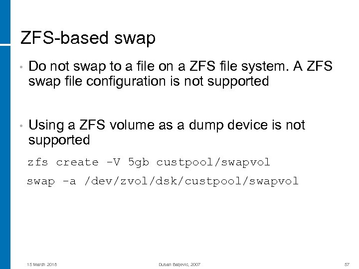 ZFS-based swap • Do not swap to a file on a ZFS file system.
