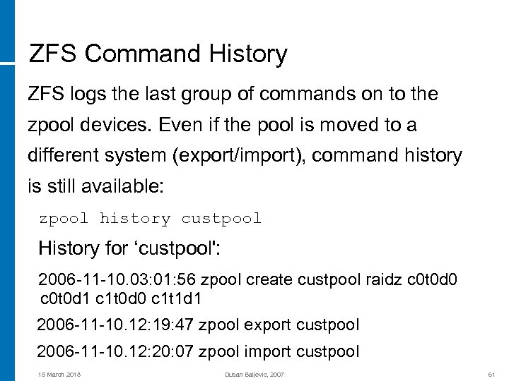 ZFS Command History ZFS logs the last group of commands on to the zpool