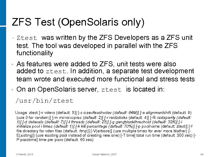 ZFS Test (Open. Solaris only) • Ztest was written by the ZFS Developers as