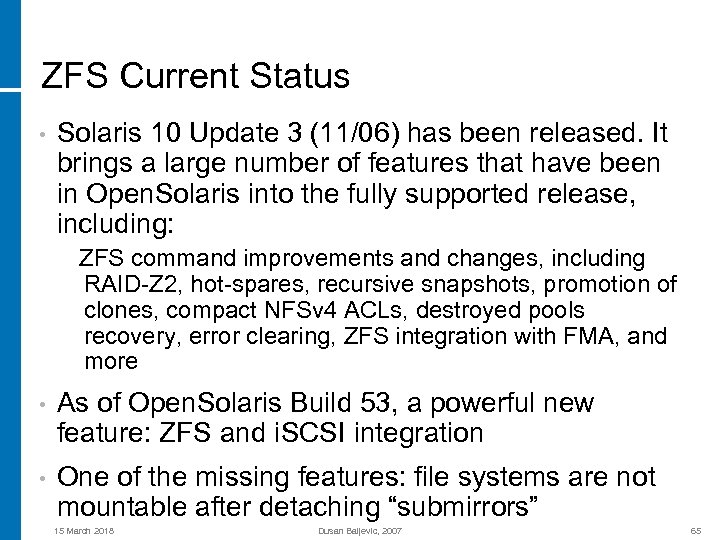 ZFS Current Status • Solaris 10 Update 3 (11/06) has been released. It brings