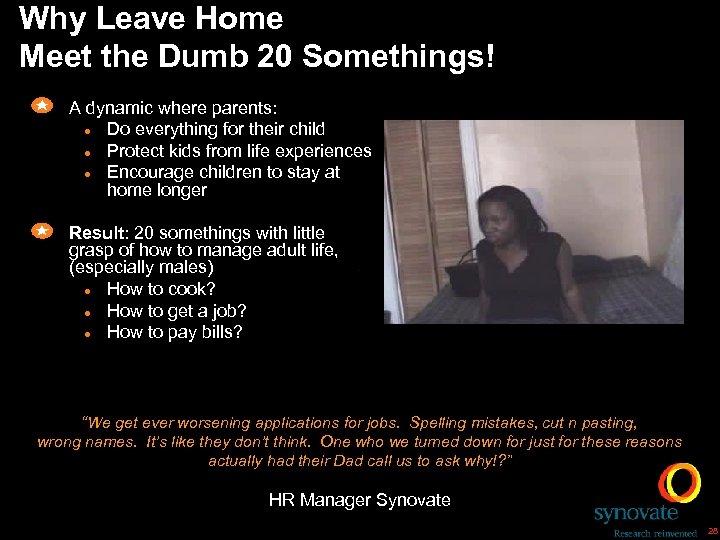 Why Leave Home Meet the Dumb 20 Somethings! A dynamic where parents: l Do