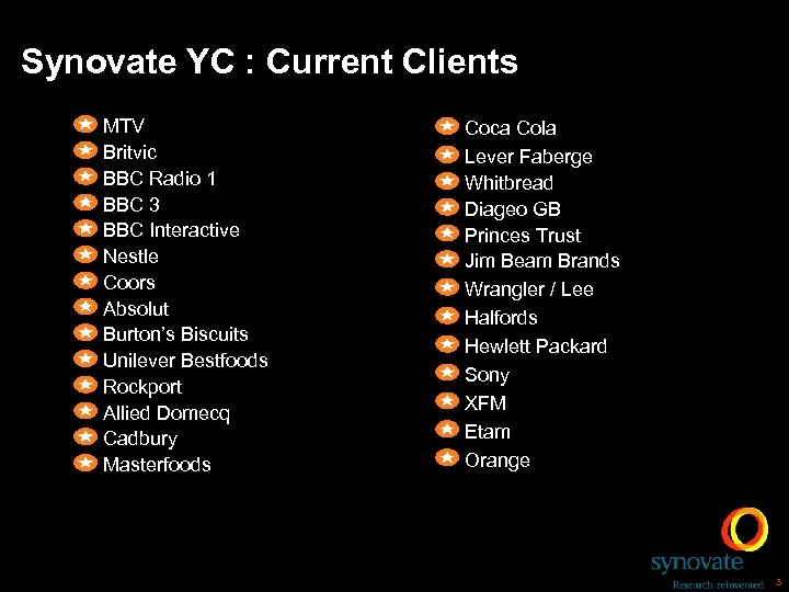 Current Clients Synovate YC : Current Clients MTV Britvic BBC Radio 1 BBC 3