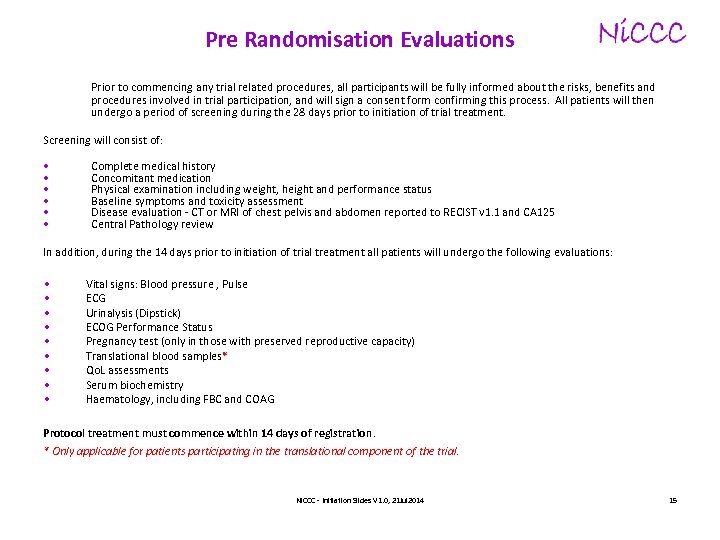 Pre Randomisation Evaluations Prior to commencing any trial related procedures, all participants will be