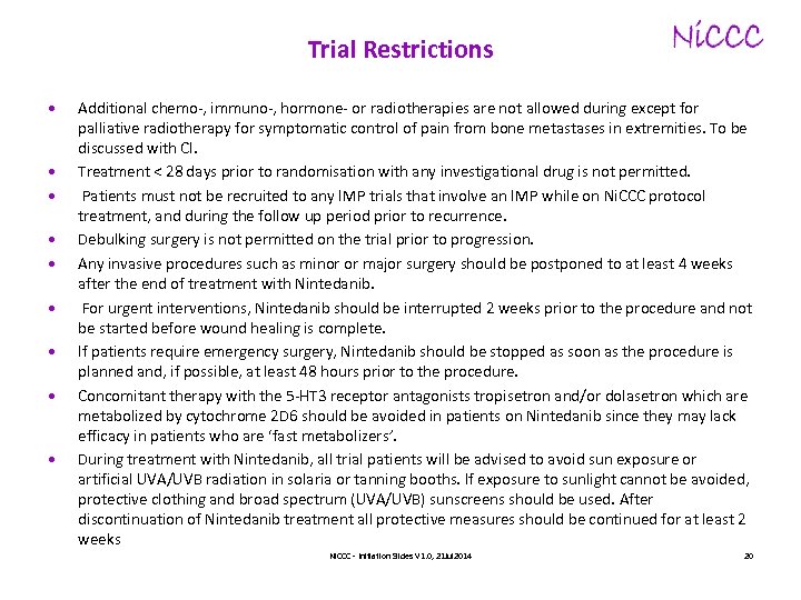 Trial Restrictions • • • Additional chemo-, immuno-, hormone- or radiotherapies are not allowed