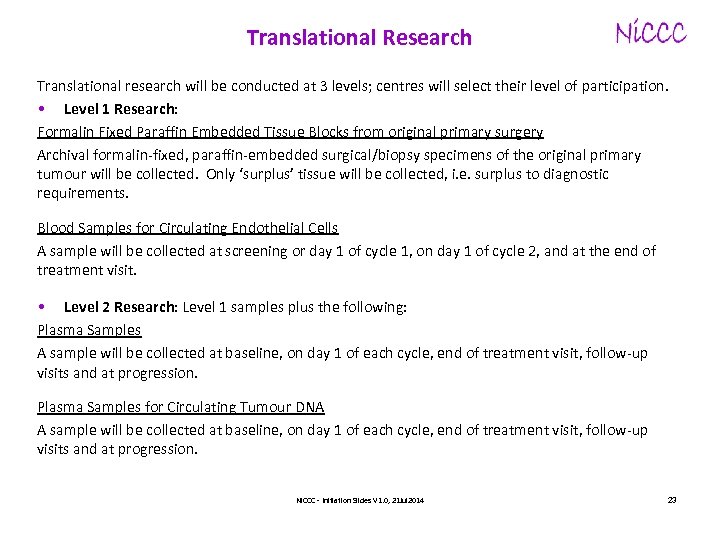 Translational Research Translational research will be conducted at 3 levels; centres will select their
